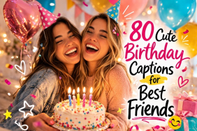 80 Cute Birthday Captions for Best Friends